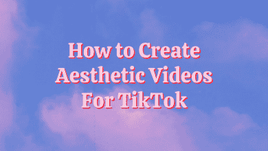 Comment faire des vidéos esthétiques pour TikTok : Le guide ultime