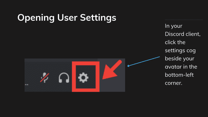 Pour ouvrir vos paramètres utilisateur Discord, cliquez sur l'icône de la roue dentée comme indiqué dans la capture d'écran ci-dessus.