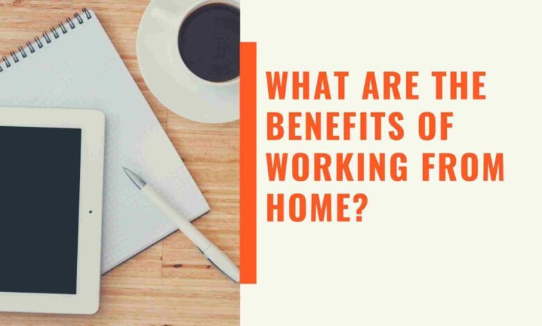 Quels sont les avantages du travail à domicile ?