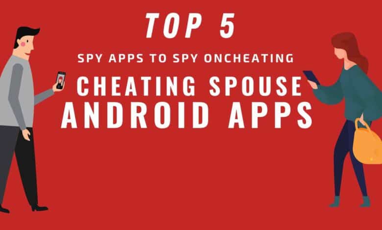 Top 5 des applications d'espionnage pour espionner un conjoint infidèle pour Android à distance et sans effort